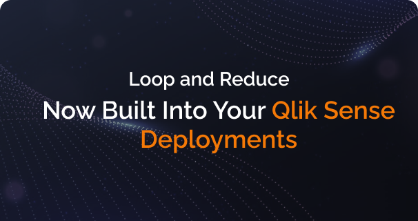 Loop and Reduce: Now Built Into Your Qlik Sense Deployments