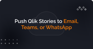 Push Qlik Stories to Email, Teams, or WhatsApp